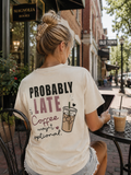 Probably Late Coffee Wasn’t OptionalTee|Comfort Colors®