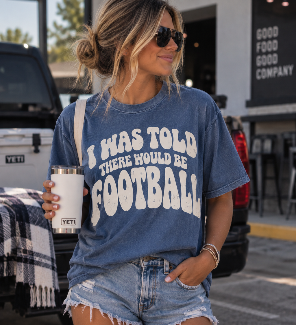 I Was Told There Would Be Football-Comfort Colors Tee