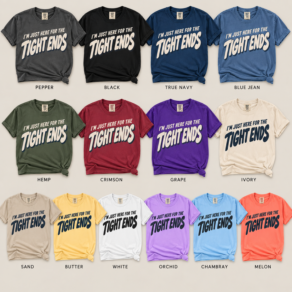 I'm Just Here For the Tight Ends-Comfort Colors Tee